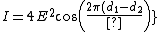 I=4E^2 cos(\frac{2 \pi (d_1-d_2)}{\lambda}